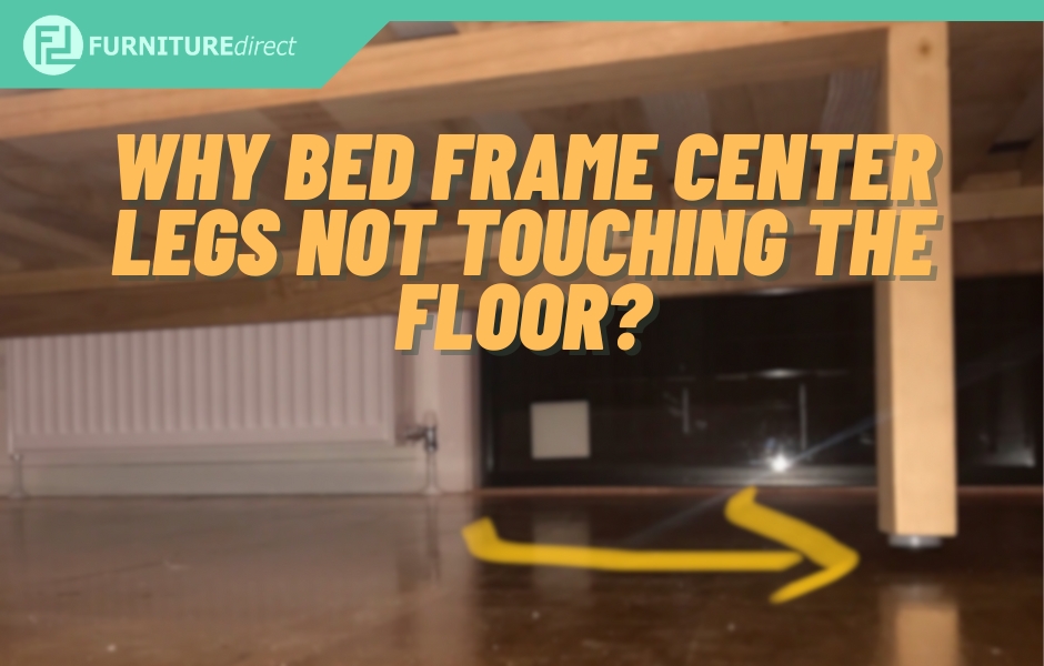 Why bed frame center legs designed not touching the floor?